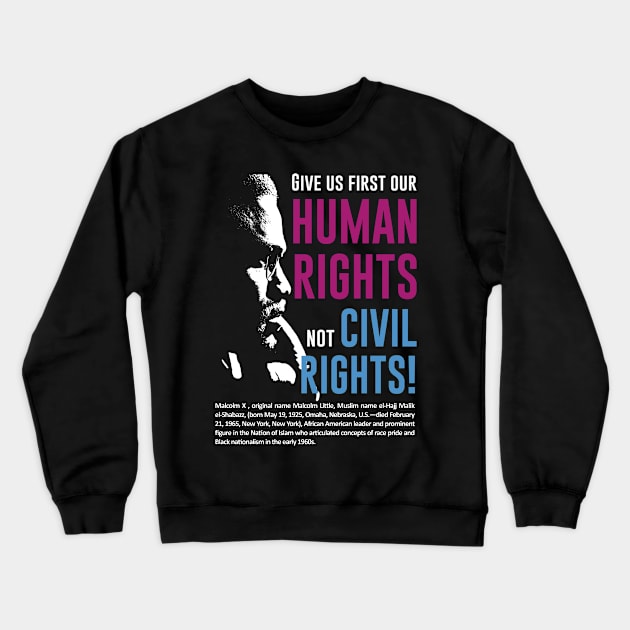 Malcolm X Quote 'Give us first our Human Rights not Civil Rights!' Crewneck Sweatshirt by ZUNAIRA